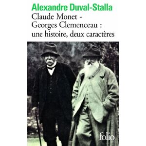 Duval-Stalla, Alexandre Claude Monet-Georges Clemenceau: une histoire, deux caracteres Duval-Stalla, Alexandre Claude Monet-Georges Clemenceau: une histoire, deux caracteres