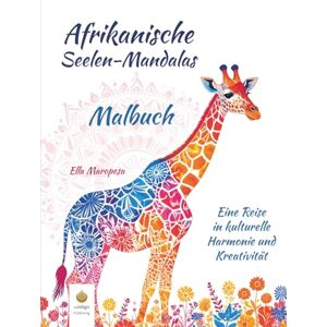 Maropesa, Ella Afrikanische Seelen-Mandalas Malbuch: Eine Reise in kulturelle Harmonie und Kreativität (German Edition) (Ella Maropesa – Kreative Malbuch-Serie) Maropesa, Ella Afrikanische Seelen-Mandalas Malbuch: Eine Reise in kulturelle Harmonie und Kreativität (German Edition) (Ella Maropesa – Kreative Malbuch-Serie)
