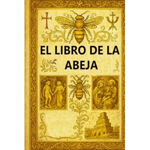 Solomon of Akhlat EL LIBRO DE LA ABEJA: Una obra maestra de la teología cristiana nestoriana y la historia bíblica antigua Solomon of Akhlat EL LIBRO DE LA ABEJA: Una obra maestra de la teología cristiana nestoriana y la historia bíblica antigua