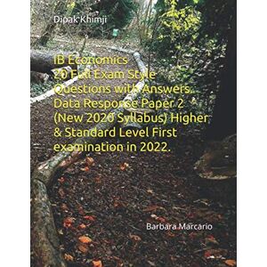 Khimji, Mr Dipak IB Economics Paper 2 20 Full Exam Style Questions with Answers. Data Response Paper 2 (New 2020 Syllabus) Higher & Standard Level First examination in 2022.: Barbara Macario Khimji, Mr Dipak IB Economics Paper 2 20 Full Exam Style Questions with Answers. Data Response Paper 2 (New 2020 Syllabus) Higher & Standard Level First examination in 2022.: Barbara Macario