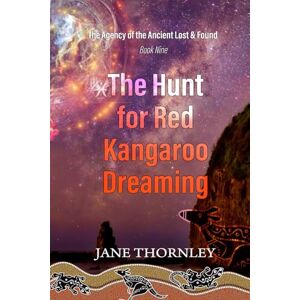 Thornley, Jane Hunt for Red Kangaroo Dreaming: A Phoebe McCabe Historical mystery Thriller: 9 (An Agency of the Ancient Lost & Found Mystery Thriller) Thornley, Jane Hunt for Red Kangaroo Dreaming: A Phoebe McCabe Historical mystery Thriller: 9 (An Agency of the Ancient Lost & Found Mystery Thriller)