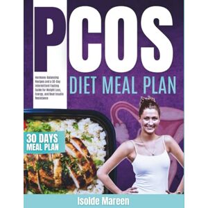 Mareen, Isolde PCOS Meal Plan and Fasting: Hormone-Balancing Recipes, a Cycle-Synced 30-Day Meal Plan, and Lifestyle Strategies for Lasting Weight Loss, Energy, and Hormonal Health Mareen, Isolde PCOS Meal Plan and Fasting: Hormone-Balancing Recipes, a Cycle-Synced 30-Day Meal Plan, and Lifestyle Strategies for Lasting Weight Loss, Energy, and Hormonal Health