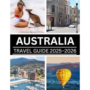 Torres, Mariam AUSTRALIA TRAVEL GUIDE 2025–2026 Torres, Mariam AUSTRALIA TRAVEL GUIDE 2025–2026
