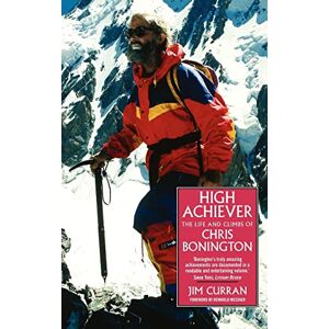 Curran, Jim High Achiever: The Life and Climbs of Chris Bonington: The Life and Times of Chris Bonington Curran, Jim High Achiever: The Life and Climbs of Chris Bonington: The Life and Times of Chris Bonington