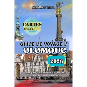 Travel, CraftRock GUIDE DE VOYAGE D'OLOMOUC 2026: Votre guide d'initié d'Olomouc : explorez, savourez et vivez comme un local Travel, CraftRock GUIDE DE VOYAGE D'OLOMOUC 2026: Votre guide d'initié d'Olomouc : explorez, savourez et vivez comme un local