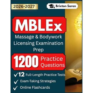 Soren, Brixton MBLEx Study Guide: 1200 Practice Questions, and Proven Exam-Taking Strategies for Massage & Bodywork Licensing Examination Prep Soren, Brixton MBLEx Study Guide: 1200 Practice Questions, and Proven Exam-Taking Strategies for Massage & Bodywork Licensing Examination Prep