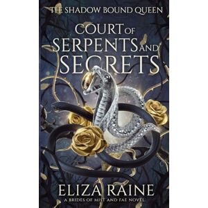 Raine, Eliza Court of Serpents and Secrets: A Brides of Mist and Fae Novel: 1 (The Shadow Bound Queen) Raine, Eliza Court of Serpents and Secrets: A Brides of Mist and Fae Novel: 1 (The Shadow Bound Queen)
