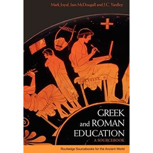 Joyal, Mark Greek and Roman Education: A Sourcebook (Routledge Sourcebooks for the Ancient World) Joyal, Mark Greek and Roman Education: A Sourcebook (Routledge Sourcebooks for the Ancient World)
