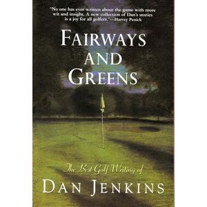 Jenkins, Dan Fairways and Greens: The Best Golf Writing of Dan Jenkins Jenkins, Dan Fairways and Greens: The Best Golf Writing of Dan Jenkins