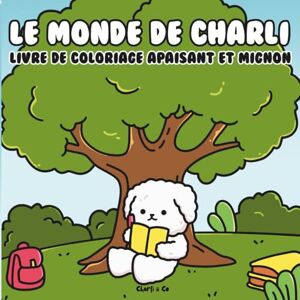 Co, Charli & Le monde de Charli: livre de coloriage apaisant et mignon, pour adultes, adolescents et enfants, motifs pour la relaxation avec des inspirations ... soi, soulagement du stress, soins personnels Co, Charli & Le monde de Charli: livre de coloriage apaisant et mignon, pour adultes, adolescents et enfants, motifs pour la relaxation avec des inspirations ... soi, soulagement du stress, soins personnels