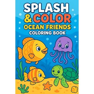 Savaliya, Mrs Jayaben Splash & Color: Ocean Friends Coloring Book Savaliya, Mrs Jayaben Splash & Color: Ocean Friends Coloring Book