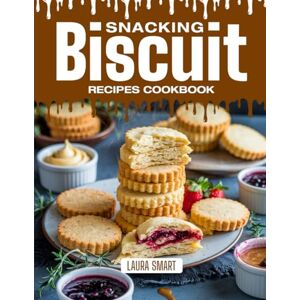 SMART, LAURA SNACKING BISCUIT RECIPES COOKBOOK: Crispy, Buttery, and Perfectly Snackable – Quick and Easy Biscuit Recipes for Anytime Cravings, Lunchboxes, and ... COLLECTION SNACKING COOKBOOK FOR EVERYONE) SMART, LAURA SNACKING BISCUIT RECIPES COOKBOOK: Crispy, Buttery, and Perfectly Snackable – Quick and Easy Biscuit Recipes for Anytime Cravings, Lunchboxes, and ... COLLECTION SNACKING COOKBOOK FOR EVERYONE)