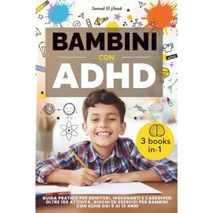 El jihad, Jamal BAMBINI CON ADHD: Guida pratica per genitori, insegnanti e caregiver: oltre 100 attività, giochi ed esercizi per educare con empatia e gestire l’ADHD dai 5 ai 13 anni El jihad, Jamal BAMBINI CON ADHD: Guida pratica per genitori, insegnanti e caregiver: oltre 100 attività, giochi ed esercizi per educare con empatia e gestire l’ADHD dai 5 ai 13 anni