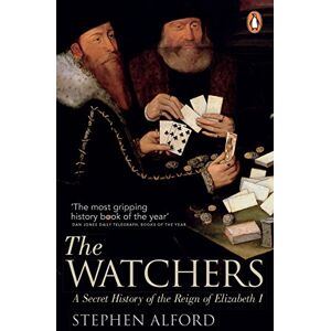 Alford, Stephen The Watchers: A Secret History of the Reign of Elizabeth I Alford, Stephen The Watchers: A Secret History of the Reign of Elizabeth I