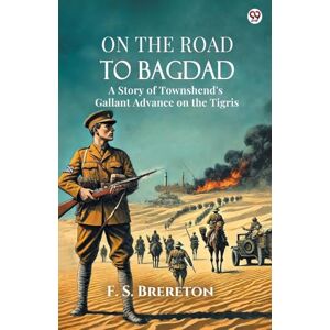 Fujitsu Siemens On The Road To BagdadA Story of Townshend's Gallant Advance on the Tigris (Edition1) Fujitsu Siemens On The Road To BagdadA Story of Townshend's Gallant Advance on the Tigris (Edition1)