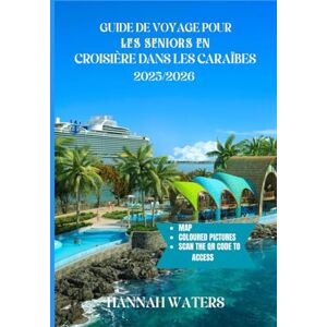 WATERS, HANNAH GUIDE DE VOYAGE POUR LES SENIORS EN CROISIÈRE DANS LES CARAÏBES 2025/2026: Aventures Inoubliables, Excursions À Terre Incroyables, Meilleurs Ports ... Pour Explorer Les Îles Et Les Villes WATERS, HANNAH GUIDE DE VOYAGE POUR LES SENIORS EN CROISIÈRE DANS LES CARAÏBES 2025/2026: Aventures Inoubliables, Excursions À Terre Incroyables, Meilleurs Ports ... Pour Explorer Les Îles Et Les Villes