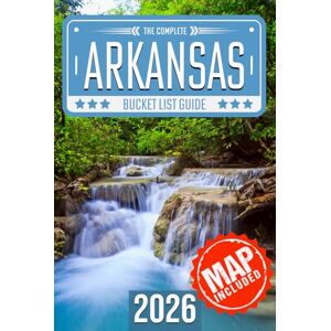 Travel, BeCrePress Arkansas Bucket List: Set Off on 120 Epic Adventures and Discover Incredible Destinations to Live Out Your Dreams While Creating Unforgettable Memories that Will Last a Lifetime (Map Included) Travel, BeCrePress Arkansas Bucket List: Set Off on 120 Epic Adventures and Discover Incredible Destinations to Live Out Your Dreams While Creating Unforgettable Memories that Will Last a Lifetime (Map Included)