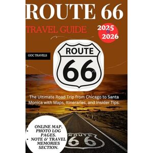 TRAVELS, GOC Route 66 Travel Guide 2025-2026: The Ultimate Road Trip from Chicago to Santa Monica with Map, Itineraries, Photo log page and Insider Tips. (The GOC TRAVELS Guidebook Series) TRAVELS, GOC Route 66 Travel Guide 2025-2026: The Ultimate Road Trip from Chicago to Santa Monica with Map, Itineraries, Photo log page and Insider Tips. (The GOC TRAVELS Guidebook Series)