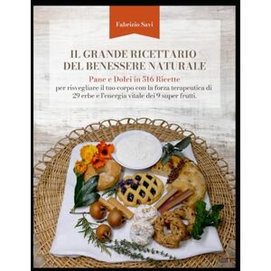 Savi, Fabrizio Il grande ricettario del benessere naturale: Pane e dolci in 516 ricette. Per risvegliare il tuo corpo con la forza terapeutica di 29 erbe e l’energia vitale di 9 super frutti Savi, Fabrizio Il grande ricettario del benessere naturale: Pane e dolci in 516 ricette. Per risvegliare il tuo corpo con la forza terapeutica di 29 erbe e l’energia vitale di 9 super frutti