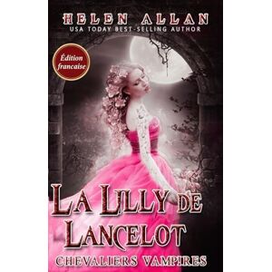 Allan, Helen La Lilly de Lancelot: Chevaliers Vampires Allan, Helen La Lilly de Lancelot: Chevaliers Vampires