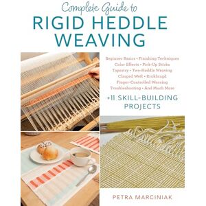 Marciniak, Petra Complete Guide to Rigid Heddle Weaving: Plus 11 Skill-building Projects Marciniak, Petra Complete Guide to Rigid Heddle Weaving: Plus 11 Skill-building Projects