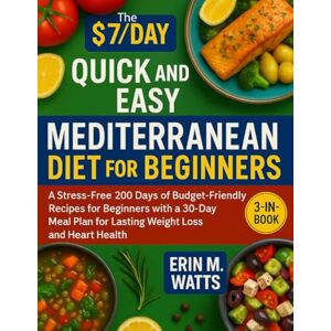 M. Watts, Erin The $7/Day Quick and Easy Mediterranean Diet for Beginners: A Stress-Free 200 Days of Budget-Friendly Recipes for Beginners with a 30-Day Meal Plan for Lasting Weight Loss and Heart Health” M. Watts, Erin The $7/Day Quick and Easy Mediterranean Diet for Beginners: A Stress-Free 200 Days of Budget-Friendly Recipes for Beginners with a 30-Day Meal Plan for Lasting Weight Loss and Heart Health”