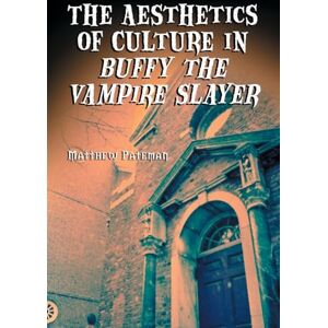 Pateman, Matthew The Aesthetics of Culture in Buffy the Vampire Slayer Pateman, Matthew The Aesthetics of Culture in Buffy the Vampire Slayer