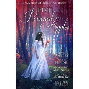 Hoffert, Skye Five Poisoned Apples: A Collection of Snow White Stories Hoffert, Skye Five Poisoned Apples: A Collection of Snow White Stories