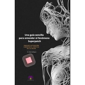 Rodriguez Una guía sencilla para entender el fenómeno Superpatch: Parches activación vibrotáctil háptica en la salud Rodriguez Una guía sencilla para entender el fenómeno Superpatch: Parches activación vibrotáctil háptica en la salud