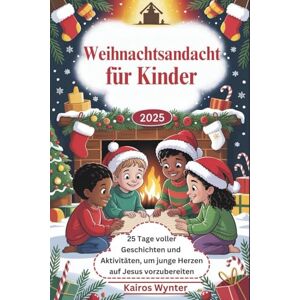 Wynter, Kairos Weihnachtsandacht für Kinder 2025: 25 Tage voller Geschichten und Aktivitäten, um junge Herzen auf Jesus vorzubereiten Wynter, Kairos Weihnachtsandacht für Kinder 2025: 25 Tage voller Geschichten und Aktivitäten, um junge Herzen auf Jesus vorzubereiten