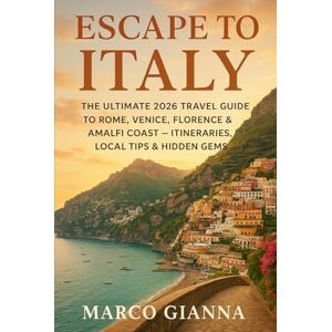GIANNA, MARCO ESCAPE TO ITALY: THE ULTIMATE 2026 TRAVEL GUIDE TO ROME, VENICE, FLORENCE & AMALFI COAST – ITINERARIES, LOCAL TIPS & HIDDEN GEMS. GIANNA, MARCO ESCAPE TO ITALY: THE ULTIMATE 2026 TRAVEL GUIDE TO ROME, VENICE, FLORENCE & AMALFI COAST – ITINERARIES, LOCAL TIPS & HIDDEN GEMS.
