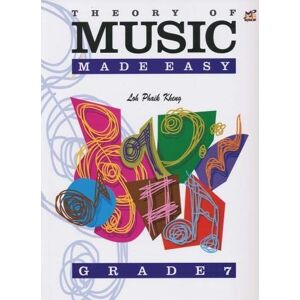 Loh Phaik Kheng Theory of Music Made Easy Grade 7 Loh Phaik Kheng Theory of Music Made Easy Grade 7