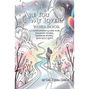 Shine, Kezia Are You My Lover? Workbook and Companion Guide For Shadow Work, Mirror Work, and Self Love Shine, Kezia Are You My Lover? Workbook and Companion Guide For Shadow Work, Mirror Work, and Self Love