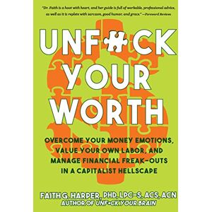 Harper, Faith G. Unfuck Your Worth: Overcome Your Money Emotions, Value Your Own Labor, and Manage Financial Freak-outs in a Capitalist Hellscape (5-Minute Therapy) Harper, Faith G. Unfuck Your Worth: Overcome Your Money Emotions, Value Your Own Labor, and Manage Financial Freak-outs in a Capitalist Hellscape (5-Minute Therapy)