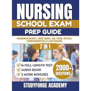 ACADEMY, STUDYFORGE NURSING SCHOOL EXAM PREP GUIDE (7 IN 1): Pharmacology, Med‑Surg, OB, Peds, Psych, Fundamentals & Lab Values (OVER 2000+ QUESTIONS, 2 BONUSES, 14 FULL LENGTH TESTS) ACADEMY, STUDYFORGE NURSING SCHOOL EXAM PREP GUIDE (7 IN 1): Pharmacology, Med‑Surg, OB, Peds, Psych, Fundamentals & Lab Values (OVER 2000+ QUESTIONS, 2 BONUSES, 14 FULL LENGTH TESTS)