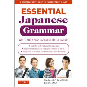 Masahiro Tanimori Essential Japanese Grammar: A Comprehensive Guide to Contemporary Usage: Write & Speak Japanese like a Native! A Comprehensive Guide to Contemporary Usage (Essential Grammar Series) Masahiro Tanimori Essential Japanese Grammar: A Comprehensive Guide to Contemporary Usage: Write & Speak Japanese like a Native! A Comprehensive Guide to Contemporary Usage (Essential Grammar Series)