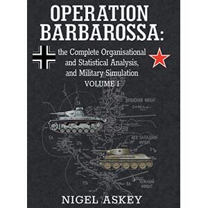 Askey, Nigel Operation Barbarossa: the Complete Organisational and Statistical Analysis, and Military Simulation, Volume I: 1 (Operation Barbarossa by Nigel Askey) Askey, Nigel Operation Barbarossa: the Complete Organisational and Statistical Analysis, and Military Simulation, Volume I: 1 (Operation Barbarossa by Nigel Askey)