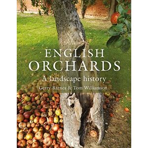 Barnes, Gerry English Orchards: A Landscape History Barnes, Gerry English Orchards: A Landscape History