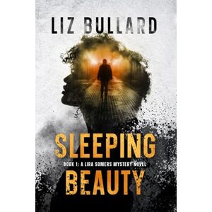 Bullard, Liz Sleeping Beauty: Book 1: A Lira Somers Mystery Novel (Lira Somers Mysteries) Bullard, Liz Sleeping Beauty: Book 1: A Lira Somers Mystery Novel (Lira Somers Mysteries)