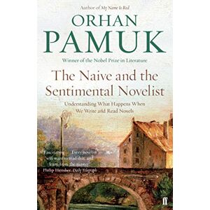Pamuk, Orhan The Naive and the Sentimental Novelist: Understanding What Happens When We Write and Read Novels Pamuk, Orhan The Naive and the Sentimental Novelist: Understanding What Happens When We Write and Read Novels