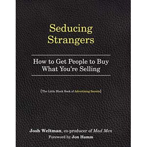 Weltman, Joshua Seducing Strangers: How to Get People to Buy What You're Selling (The Little Black Book of Advertising Secrets) Weltman, Joshua Seducing Strangers: How to Get People to Buy What You're Selling (The Little Black Book of Advertising Secrets)