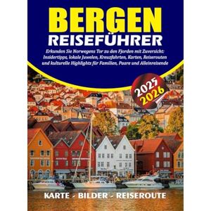 BARRERA, VALENTINA BERGEN REISEFÜHRER 2025 2026: Erkunden Sie Norwegens Tor zu den Fjorden mit Zuversicht: Insidertipps, lokale Juwelen, Kreuzfahrten, Karten, ... für Familien, Paare und Alleinreisende BARRERA, VALENTINA BERGEN REISEFÜHRER 2025 2026: Erkunden Sie Norwegens Tor zu den Fjorden mit Zuversicht: Insidertipps, lokale Juwelen, Kreuzfahrten, Karten, ... für Familien, Paare und Alleinreisende