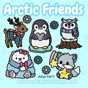 Katt, Moni Arctic Friends A Bold and Easy Coloring Book: A Magical Winter Wonderland Filled with Cute Snow Animals (Bold and Easy Coloring Books by Moni Katt) Katt, Moni Arctic Friends A Bold and Easy Coloring Book: A Magical Winter Wonderland Filled with Cute Snow Animals (Bold and Easy Coloring Books by Moni Katt)