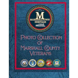 Adams, Timothy L Marshalltown Heritage , Proud Collection of Marshall County Veterans Adams, Timothy L Marshalltown Heritage , Proud Collection of Marshall County Veterans
