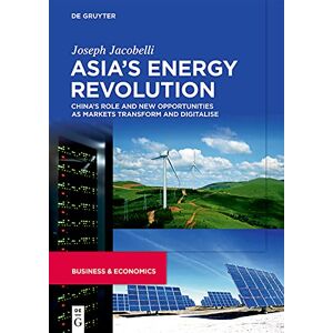 De Gruyter Asia’s Energy Revolution: China’s Role and New Opportunities as Markets Transform and Digitalise De Gruyter Asia’s Energy Revolution: China’s Role and New Opportunities as Markets Transform and Digitalise