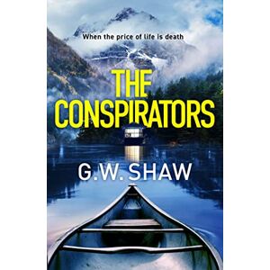 Shaw, G W The Conspirators: When the price of life is death Shaw, G W The Conspirators: When the price of life is death