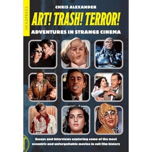 Chris Alexander ART! TRASH! TERROR!: Adventures in Strange Cinema Chris Alexander ART! TRASH! TERROR!: Adventures in Strange Cinema