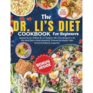 Collins, Sonia H THE DR LI’S DIET COOKBOOK FOR BEGINNERS: Inspired by Dr. William W. Li's Science: 100+ Easy Recipes & a 28-Day Meal Plan to Boost Immunity, Promote Gut Health, Fight Disease & Enhance Longevity Collins, Sonia H THE DR LI’S DIET COOKBOOK FOR BEGINNERS: Inspired by Dr. William W. Li's Science: 100+ Easy Recipes & a 28-Day Meal Plan to Boost Immunity, Promote Gut Health, Fight Disease & Enhance Longevity