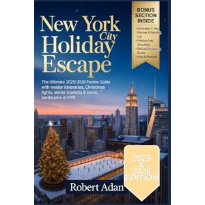 Adan, Robert New York City Holiday Escape: The Ultimate 2025/2026 Festive Guide with Insider Itineraries, Christmas Lights, Winter Markets & Iconic Landmarks in NYC Adan, Robert New York City Holiday Escape: The Ultimate 2025/2026 Festive Guide with Insider Itineraries, Christmas Lights, Winter Markets & Iconic Landmarks in NYC