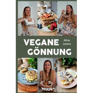 Lorenz, Alina Vegane Gönnung: Das Genießer-Kochbuch mit 60 veganen Rezepten für alle, die sich etwas gönnen möchten (100 % pflanzlich, zuckerreduziert und umwerfend lecker) Lorenz, Alina Vegane Gönnung: Das Genießer-Kochbuch mit 60 veganen Rezepten für alle, die sich etwas gönnen möchten (100 % pflanzlich, zuckerreduziert und umwerfend lecker)